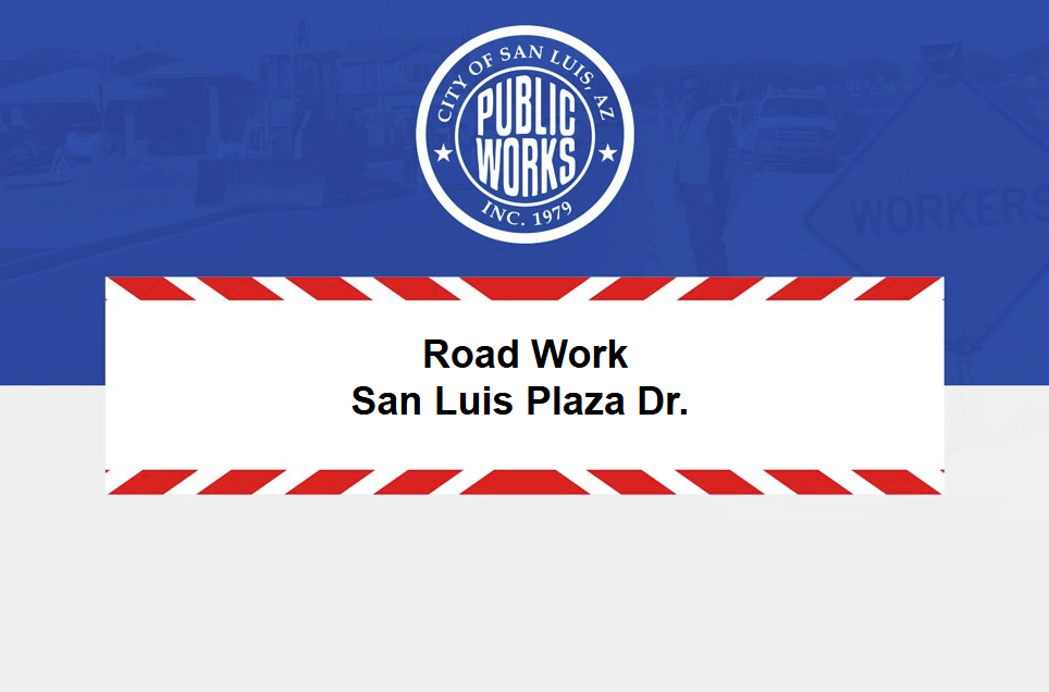 Road Work- San Luis Plaza Dr. 